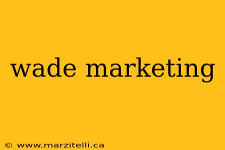 wade marketing