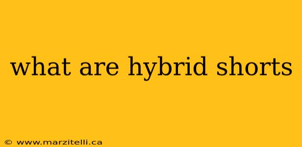 what are hybrid shorts