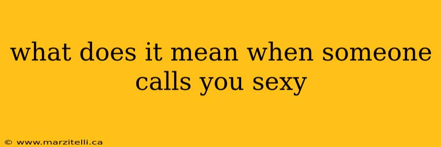 what does it mean when someone calls you sexy