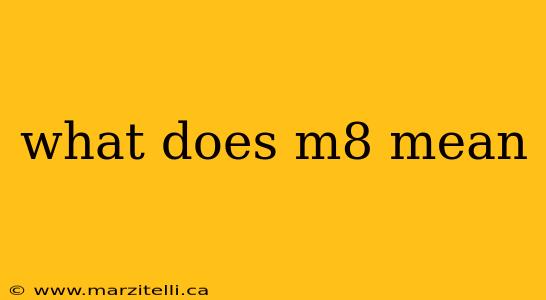 what does m8 mean