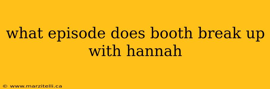 what episode does booth break up with hannah