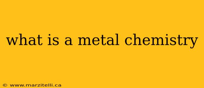 what is a metal chemistry