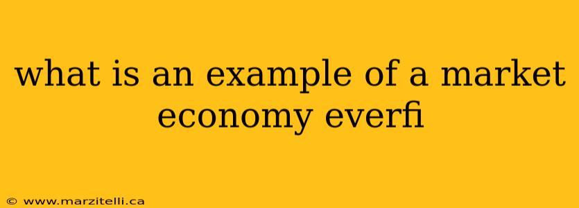 what is an example of a market economy everfi