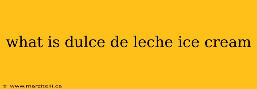 what is dulce de leche ice cream