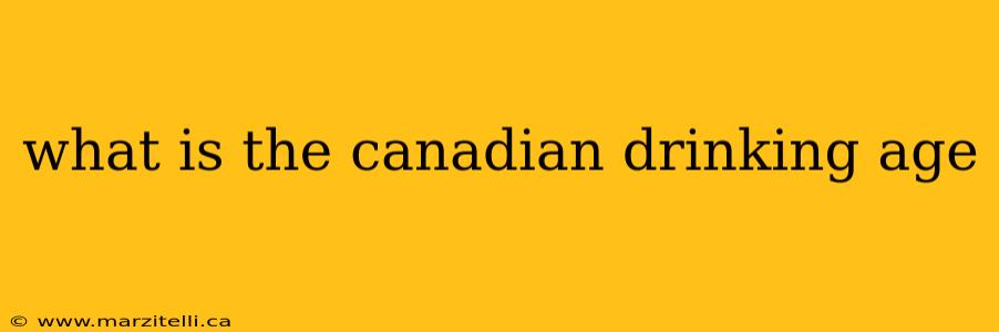 what is the canadian drinking age