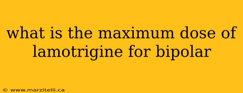 what is the maximum dose of lamotrigine for bipolar