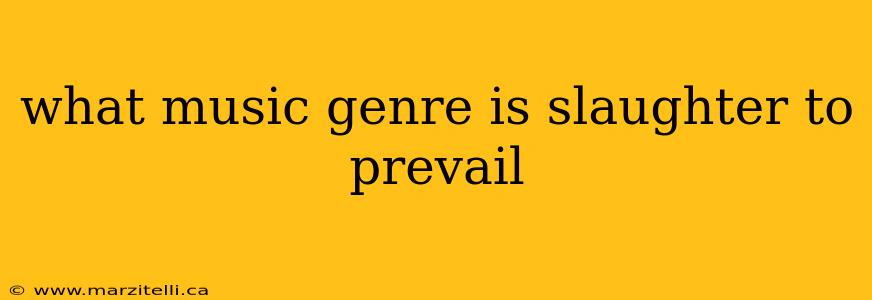 what music genre is slaughter to prevail