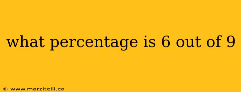 what percentage is 6 out of 9