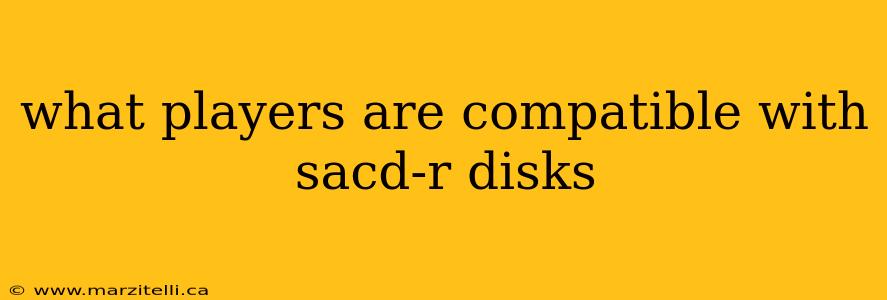 what players are compatible with sacd-r disks
