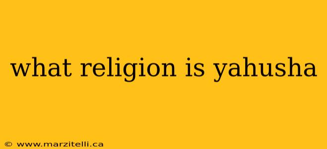 what religion is yahusha