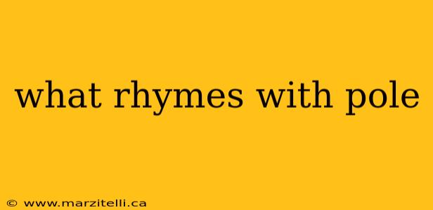what rhymes with pole