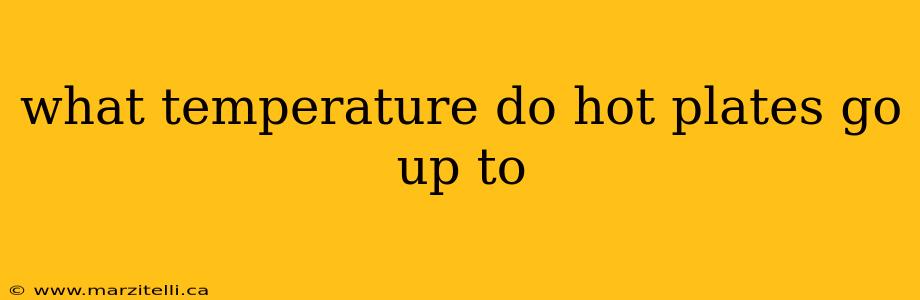 what temperature do hot plates go up to