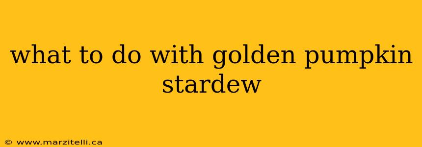 what to do with golden pumpkin stardew