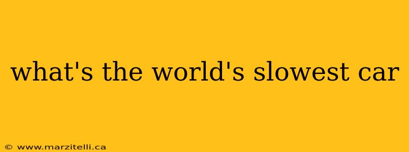 what's the world's slowest car