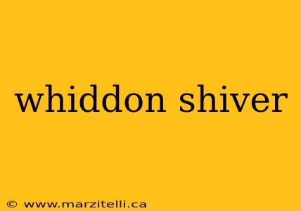 whiddon shiver