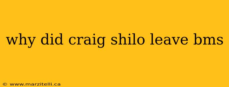 why did craig shilo leave bms