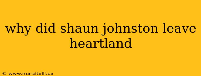 why did shaun johnston leave heartland