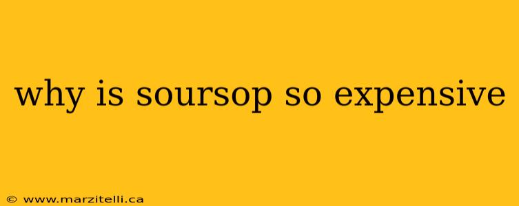 why is soursop so expensive