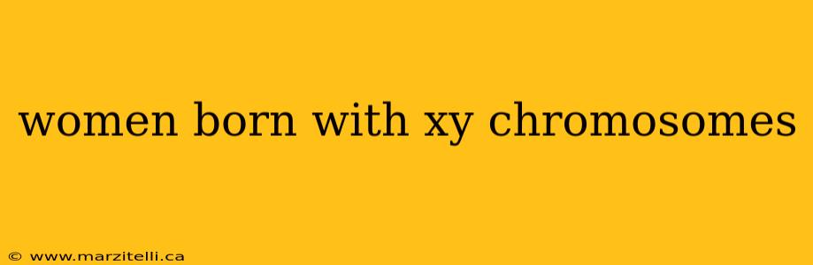 women born with xy chromosomes