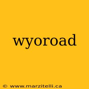 wyoroad